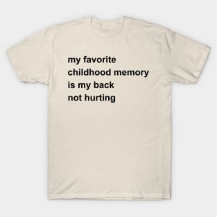 My Favorite Childhood Memory Is My Back Not Hurting T-Shirt